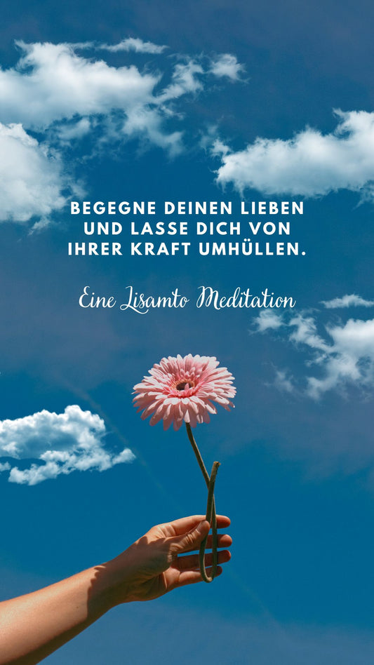 Meditation "Begegnung mit deinen Lieben"